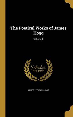 Book cover for The Poetical Works of James Hogg; Volume 2