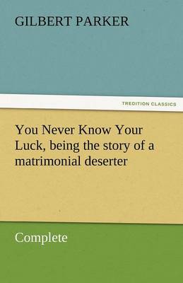 Book cover for You Never Know Your Luck, Being the Story of a Matrimonial Deserter. Complete