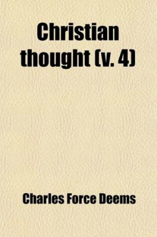 Cover of Christian Thought Volume 4; Lectures and Papers on Philosophy, Christian Evidence, Biblical Elucidation