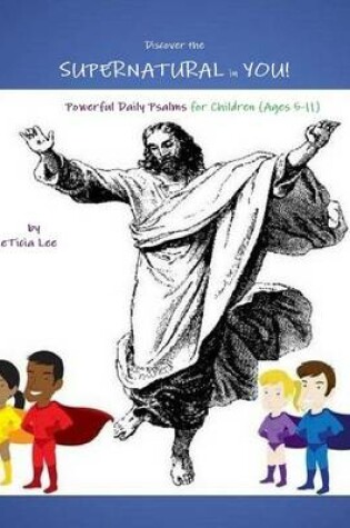 Cover of Discover the Supernatural in You - Powerful Daily Psalms for Children - (Ages 5-11)