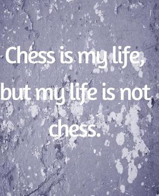 Book cover for Chess Is My Life, But My Life Is Not Chess