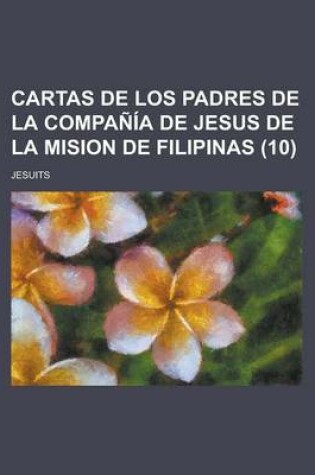 Cover of Cartas de Los Padres de La Compania de Jesus de La Mision de Filipinas (10)