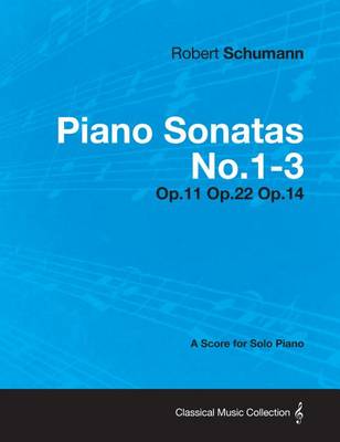 Book cover for Piano Sonatas No.1-3 - A Score for Solo Piano Op.11 Op.22 Op.14