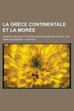 Cover of La Grece Continentale Et La Moree; Voyage, Sejour Et Etudes Historiques En 1840 Et 1841