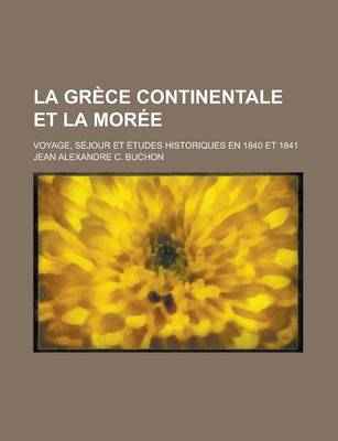 Book cover for La Grece Continentale Et La Moree; Voyage, Sejour Et Etudes Historiques En 1840 Et 1841