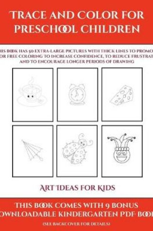 Cover of Art Ideas for Kids (Trace and Color for preschool children)