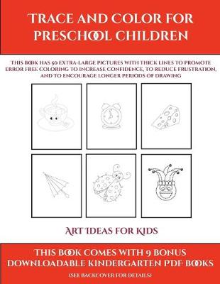 Cover of Art Ideas for Kids (Trace and Color for preschool children)