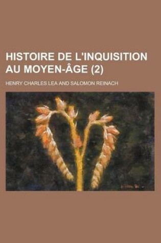 Cover of Histoire de L'Inquisition Au Moyen-Age (2 )