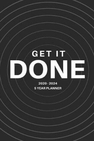Cover of 2020-2024 Five Year Planner Monthly Calendar Get It Done Goals Agenda Schedule Organizer