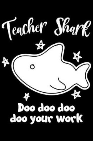 Cover of Teacher Shark Doo Doo Doo Doo Your Work