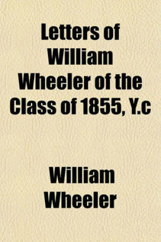 Cover of Letters of William Wheeler of the Class of 1855, Y.C