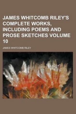 Cover of James Whitcomb Riley's Complete Works, Including Poems and Prose Sketches Volume 10