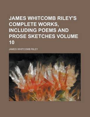 Book cover for James Whitcomb Riley's Complete Works, Including Poems and Prose Sketches Volume 10