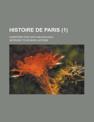 Book cover for Histoire de Paris (1); Composee Sur Un Plan Nouveau