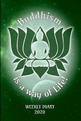 Book cover for Buddhism is a way of Life! - Weekly Diary 2020