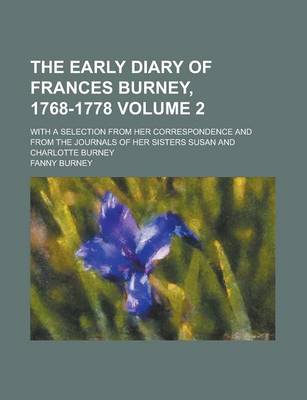 Book cover for The Early Diary of Frances Burney, 1768-1778; With a Selection from Her Correspondence and from the Journals of Her Sisters Susan and Charlotte Burney Volume 2