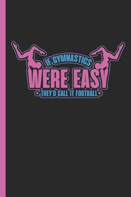 Book cover for If Gymnastics Were Easy They'd Call It Football