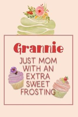 Book cover for Grannie Just Mom with an Extra Sweet Frosting