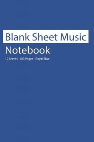 Cover of Blank Sheet Music Notebook 12 Staves 100 Pages Royal Blue