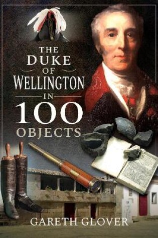 Cover of The Duke of Wellington in 100 Objects