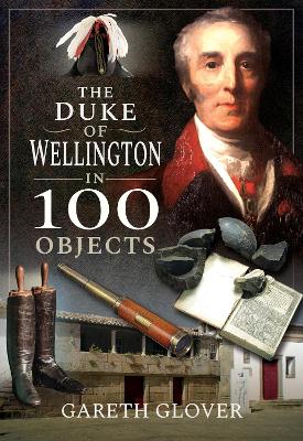 Cover of The Duke of Wellington in 100 Objects