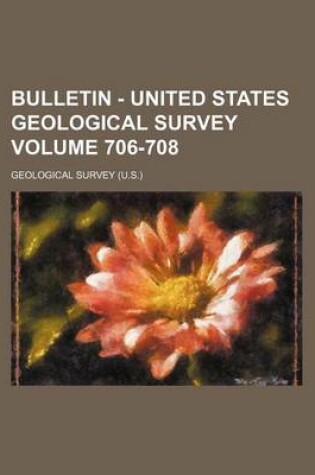 Cover of Bulletin - United States Geological Survey Volume 706-708