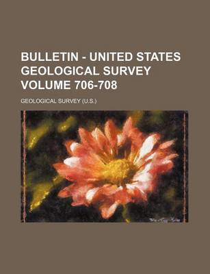 Book cover for Bulletin - United States Geological Survey Volume 706-708