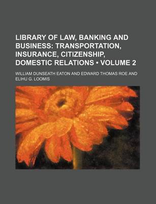 Book cover for Library of Law, Banking and Business (Volume 2); Transportation, Insurance, Citizenship, Domestic Relations