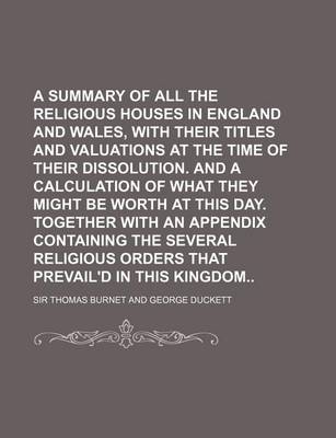 Book cover for A Summary of All the Religious Houses in England and Wales, with Their Titles and Valuations at the Time of Their Dissolution. and a Calculation of