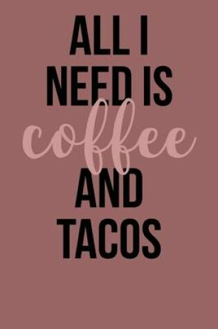 Cover of All I Need Is Coffee and Tacos