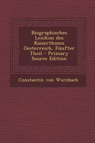 Cover of Biographisches Lexikon Des Kaiserthums Oesterreich, Funfter Theil