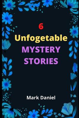 Book cover for 6 Unforgettable MYSTERY STORIES