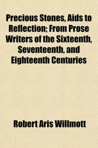 Cover of Precious Stones, AIDS to Reflection; From Prose Writers of the Sixteenth, Seventeenth, and Eighteenth Centuries