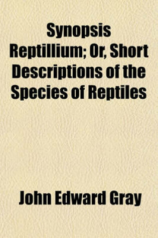 Cover of Synopsis Reptillium; Or, Short Descriptions of the Species of Reptiles