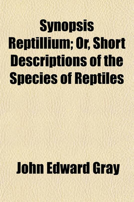 Book cover for Synopsis Reptillium; Or, Short Descriptions of the Species of Reptiles