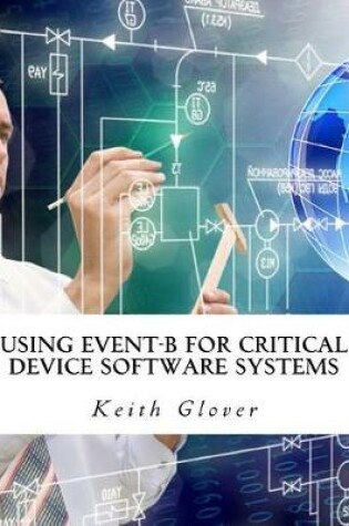 Cover of Using Event-B for Critical Device Software Systems