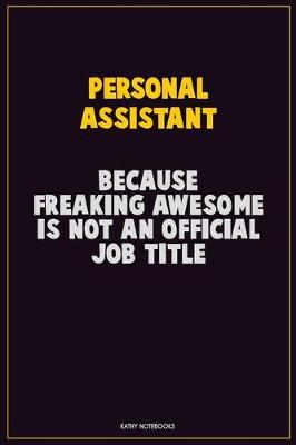 Book cover for Personal Assistant, Because Freaking Awesome Is Not An Official Job Title