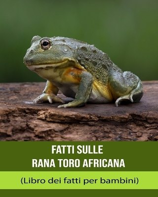 Book cover for Fatti sulle Rana toro africana (Libro dei fatti per bambini)
