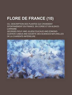 Book cover for Flore de France; Ou, Description Des Plantes Qui Croissent Spontanement En France, En Corse Et En Alsace-Lorraine (10 )