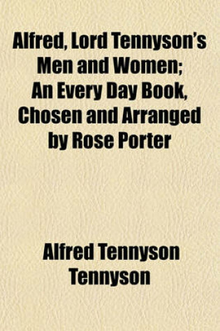 Cover of Alfred, Lord Tennyson's Men and Women; An Every Day Book, Chosen and Arranged by Rose Porter