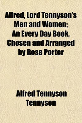Book cover for Alfred, Lord Tennyson's Men and Women; An Every Day Book, Chosen and Arranged by Rose Porter
