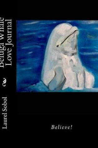 Cover of Beluga Whale Love Journal