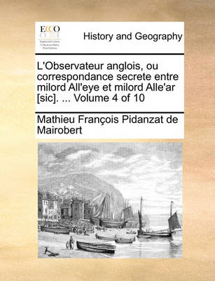 Book cover for L'Observateur Anglois, Ou Correspondance Secrete Entre Milord All'eye Et Milord Alle'ar [Sic]. ... Volume 4 of 10