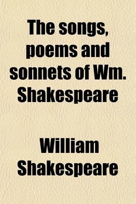 Book cover for The Songs, Poems and Sonnets of Wm. Shakespeare