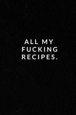 Book cover for All My Fucking Recipes.