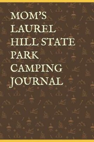 Cover of Mom's Laurel Hill State Park Camping Journal