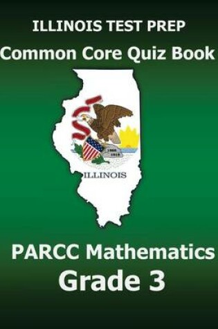 Cover of Illinois Test Prep Common Core Quiz Book Parcc Mathematics Grade 3