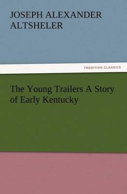 Cover of The Young Trailers a Story of Early Kentucky
