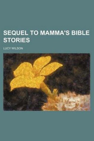 Cover of Sequel to Mamma's Bible Stories