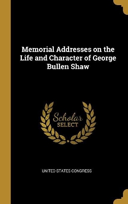 Book cover for Memorial Addresses on the Life and Character of George Bullen Shaw